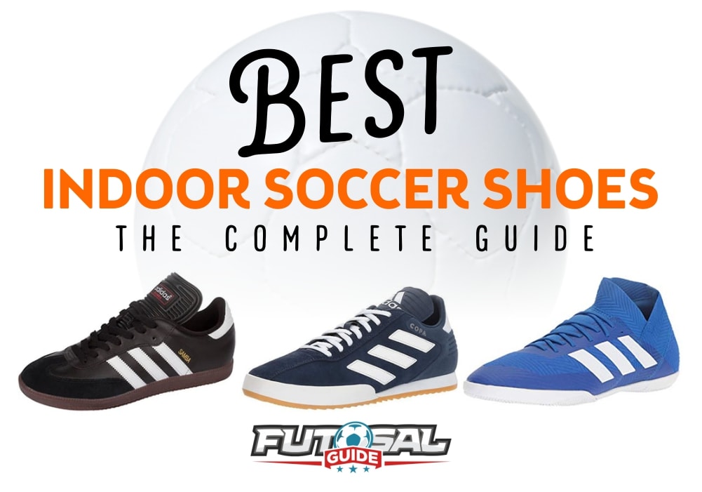 Best Indoor Soccer Shoes - The Complete 